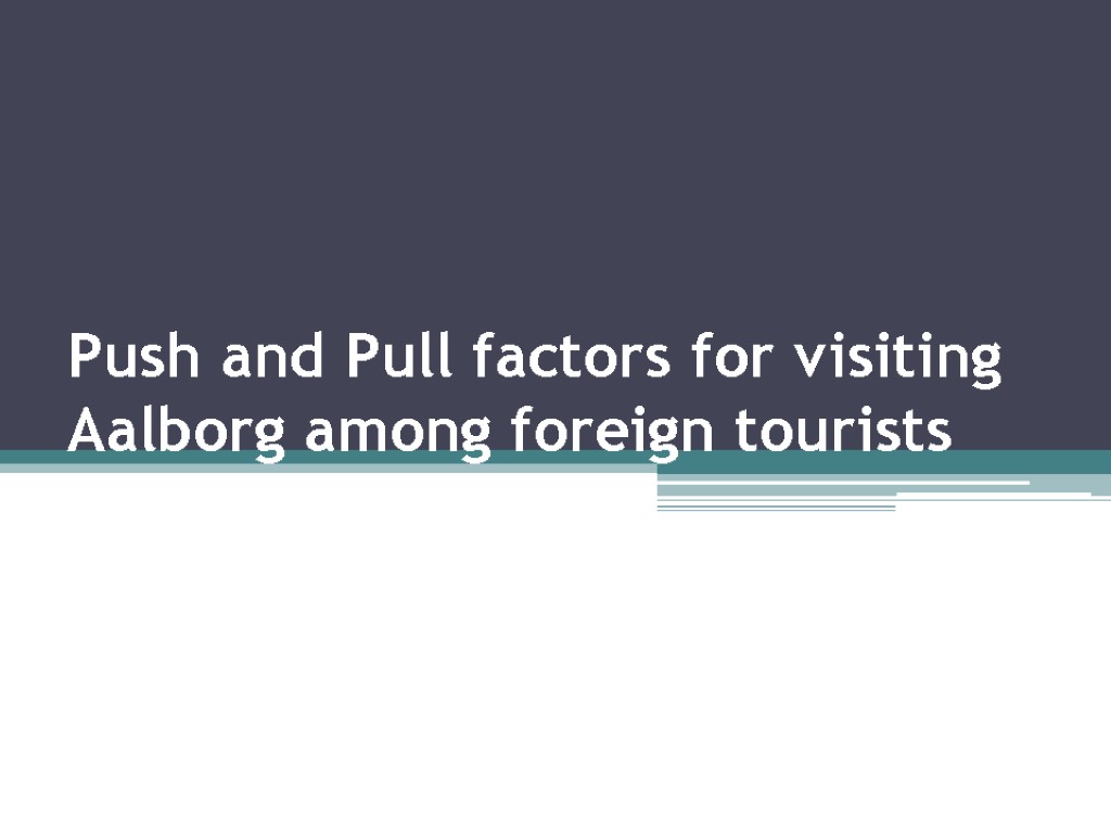 Push and Pull factors for visiting Aalborg among foreign tourists
